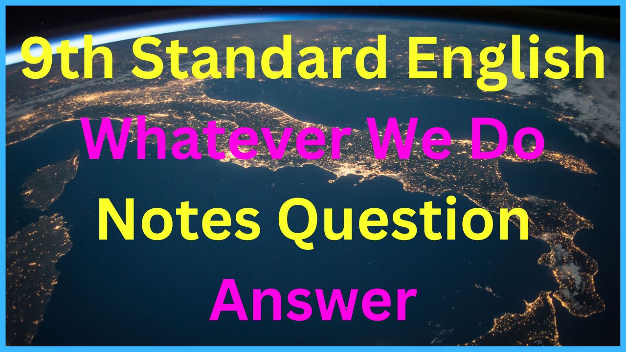 9th-standard-english-whatever-we-do-lesson-notes