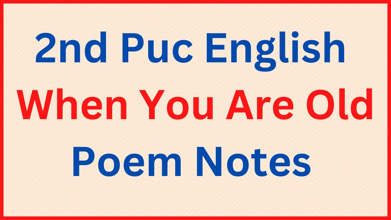 2nd Puc English When You Are Old Poem Notes Question Answer