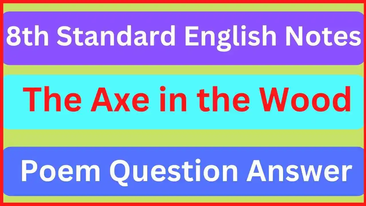 8th Standard The Axe in the Wood Poem English Notes Pdf