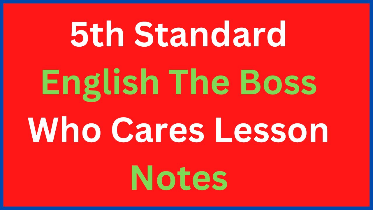 5th Standard English The Boss Who Cares Lesson Notes 5th-standard-english-the-boss-who-cares-lesson-notes